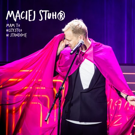Maciej Stuhr: MAM TO WSZYSTKO W STANDUPIE!