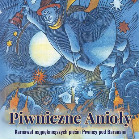 Piwniczne Anioły – karnawał najpiękniejszych pieśni Piwnicy pod Baranami